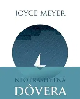 Kresťanstvo Neotrasiteľná dôvera - Joyce Meyer