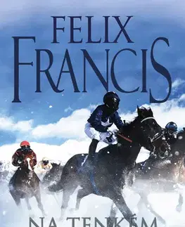 Detektívky, trilery, horory Na tenkém ledě - Felix Francis