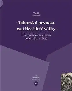Slovenské a české dejiny Táborská pevnost a třicetileté války - Tomáš Sterneck