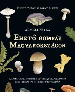 Hubárstvo Ehető gombák Magyarországon - Petra Almási