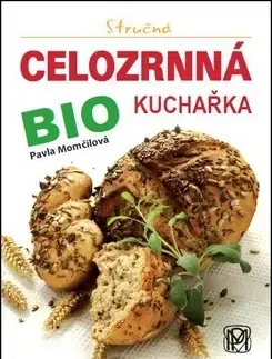 Kuchárky - ostatné Stručná celozrnná bio kuchařka - Pavla Momčilová