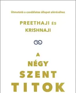 Ezoterika - ostatné A négy szent titok - Krishnaji,Preethaji,Kinga Nyuli