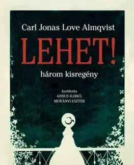 Novely, poviedky, antológie Lehet! - Három kisregény - Carl Jonas Love Almqvist
