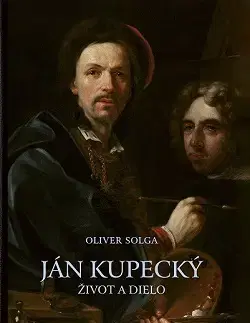 Maliarstvo, grafika Ján Kupecký – život a dielo - Oliver Solga