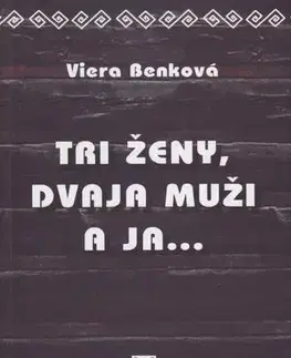 Slovenská beletria Tri ženy, dvaja muži a ja - Viera Benková