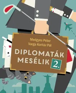 Fejtóny, rozhovory, reportáže Diplomaták mesélik 2. - Péter Medgyes,Pál Varga Koritár