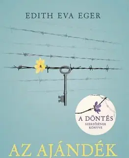 Psychológia, etika Az ajándék - Edith Eva Eger