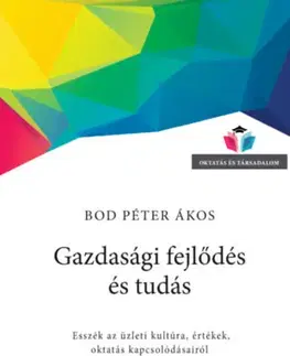 Ekonómia, manažment - ostatné Gazdasági fejlődés és tudás - Bod Péter Ákos