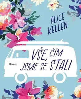 Romantická beletria Vše, čím jsme se stali - Alice Kellen