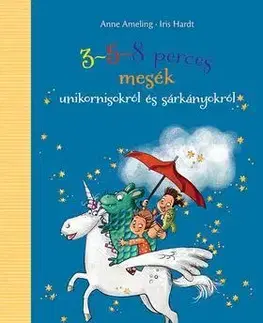 Rozprávky 3-5-8 perces mesék unikornisokról és sárkányokról - Anne Ameling