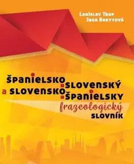 Slovníky Španielsko - slovenský a slovensko - španielsky frazeologický slovník - Jana Bakytová,Ladislav Trup