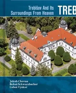Encyklopédie, obrazové publikácie Trebišov a okolie z neba - Jakub Chovan,Bohuš Schwarzbacher,Ľuboš Vyskoč