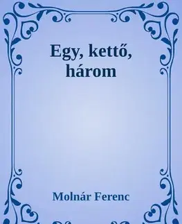 Svetová beletria Egy, kettő három - Ferenc Molnár