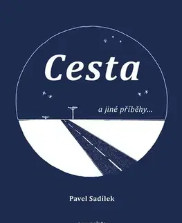 Romantická beletria Cesta a jiné příběhy... - Pavel Sadílek