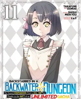 Beletria - ostatné Backstabbed in a Backwater Dungeon: My Party Tried to Kill Me, But Thanks to an Infinite Gacha I Got LVL 9999 Friends and Am Out For Revenge (Manga) Vol. 11 - Shisui Meikyou