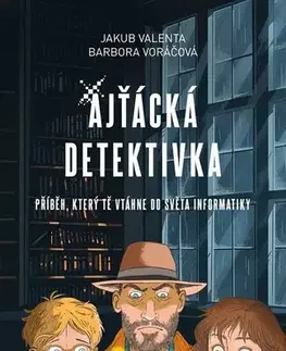 Dobrodružstvo, napätie, western Ajťácká detektivka - Barbora Voráčová,Pavel Poncar,Jakub Valenta