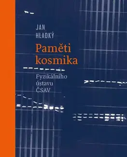 Biografie - ostatné Paměti kosmika Fyzikálního ústavu ČSAV - Jan Hladký