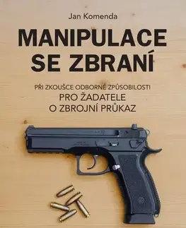 Učebnice - ostatné Manipulace se zbraní při zkoušce odborné způsobilosti, 6. vydání - Jan Komenda