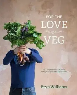 Vegetariánska kuchyňa For The Love Of Veg - Bryn Williams