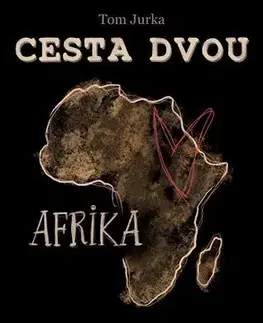 Beletria - ostatné Cesta dvou: Afrika - Tom Jurka