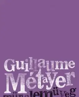 Svetová beletria Türelemüveg. Válogatott versek - Guillaume Métayer