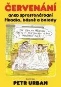 Hobby - ostatné Červenání aneb sprostonárodní říkadla, básně a balady - Urban Petr