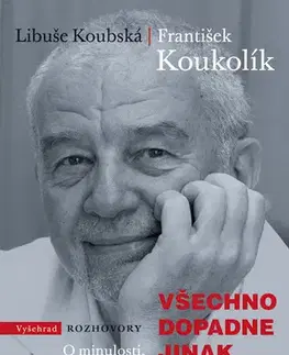Fejtóny, rozhovory, reportáže Všechno dopadne jinak - František Koukolík,Libuše Koubská