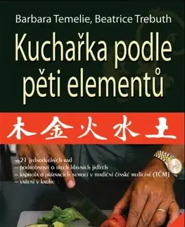 Zdravá výživa, diéty, chudnutie Kuchařka podle pěti elementů - Barbara Temelie,Beatrice Trebuth,Eva Mechová