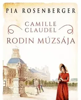 Romantická beletria Camille Claudel – Rodin múzsája - Pia Rosenberger