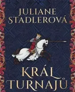Historické romány Král turnajů - Juliane Stadlerová
