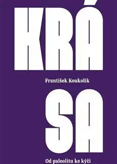 Eseje, úvahy, štúdie Krása: Od paleolitu ke kýči - František Koukolík