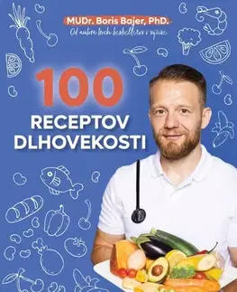 Zdravá výživa, diéty, chudnutie 100 receptov dlhovekosti - Boris Bajer