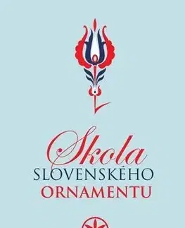 Sociológia, etnológia Škola slovenského ornamentu, 2.vydanie - Kolektív autorov