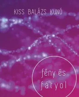 Ezoterika - ostatné Fény és fátyol - Kiss Balázs Kunó