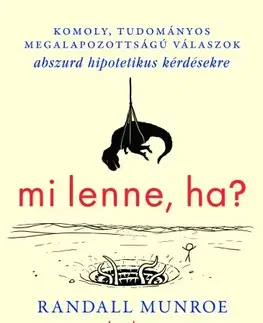 Prírodné vedy - ostatné Mi lenne, ha...? - Randall Munroe