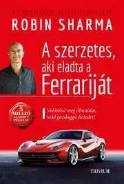 Psychológia, etika A szerzetes, aki eladta a Ferrariját - Robin Sharma