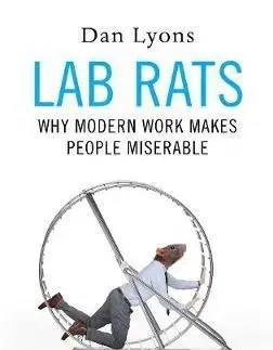 Cudzojazyčná literatúra Lab Rats - Why Modern Work Makes People Miserable - Dan Lyons