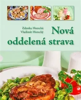 Zdravá výživa, diéty, chudnutie Nová oddelená strava - Zdenka Horecká,Vladimír Horecký