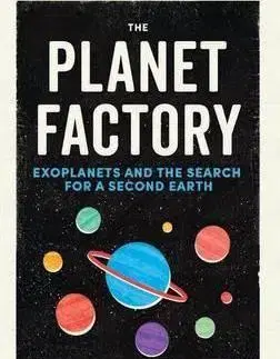 Astronómia, vesmír, fyzika The Planet Factory - Elizabeth Tasker