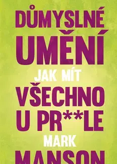 Psychológia, etika Důmyslné umění, jak mít všechno u prdele - Mark Manson