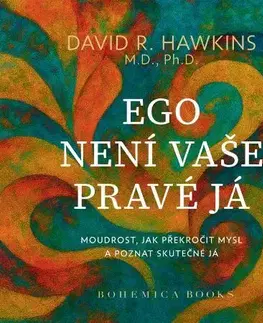 Ezoterika - ostatné Ego není vaše pravá já - David R. Hawkins