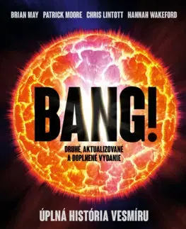 Astronómia, vesmír, fyzika Bang! Úplná história vesmíru, druhé aktualizované a doplnené vydanie - Brian May,Patrick Moore,Chris Lintott,Hannah Wakeford