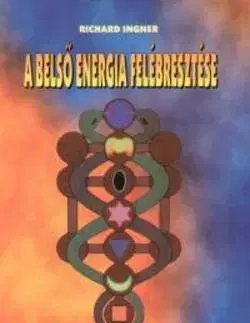 Náboženstvo - ostatné A belső energia felébresztése - Richard Ingner