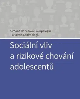 Psychológia, etika Sociální vliv a rizikové chování adolescentů - Simona Dobešová Cakirpaloglu,Panajotis Cakirpaloglu