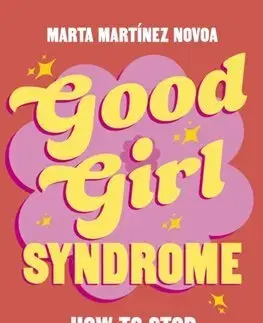 Psychológia, etika Good Girl Syndrome - Marta Martinez Novoa,Rosemary Peele