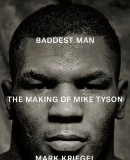 Šport Baddest Man - The making of Mike Tyson - Mark Kriegal