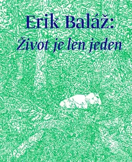 Fejtóny, rozhovory, reportáže Život je len jeden - Erik Baláž,Katarína Bartoňová