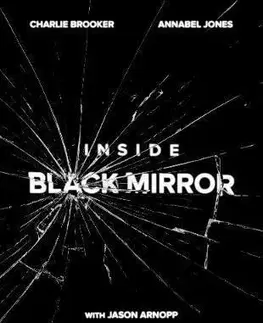 Film - encyklopédie, ročenky Black Mirror: The Inside Story - Charlie Brooker,Annabel Jones,Jason Arnopp