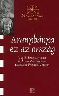 Fejtóny, rozhovory, reportáže Aranybánya ez az ország - Valéria Fazekas