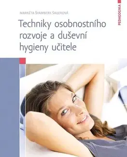Pedagogika, vzdelávanie, vyučovanie Techniky osobnostního rozvoje a duševní hygieny učitele - Markéta Švamberk Šauerová